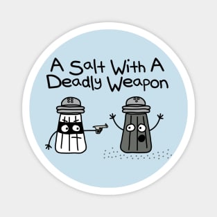 A Salt with a Deadly Weapon Magnet